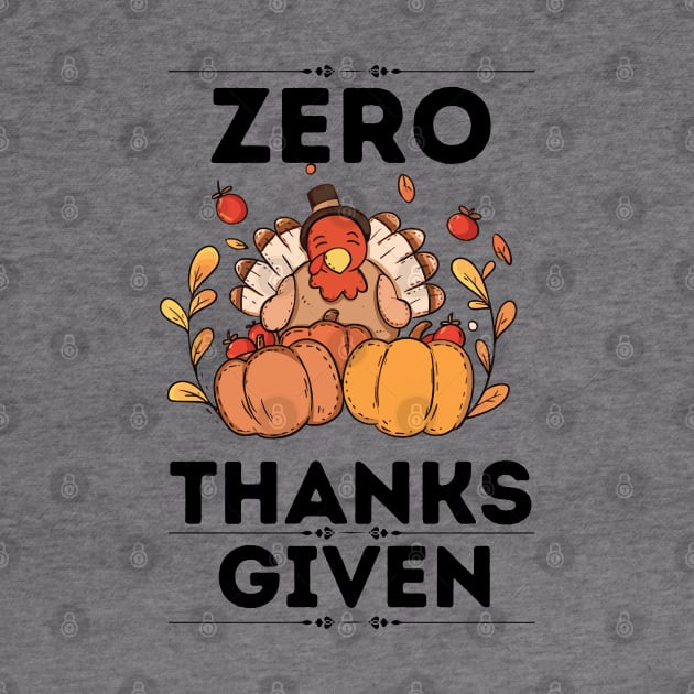 Funny Thanksgiving Sarcastical Saying Gift Idea - Zero Thanks Given by KAVA-X